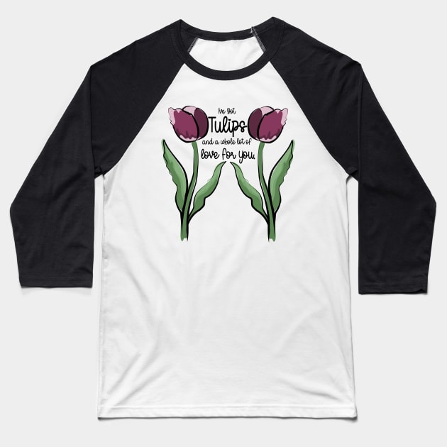 Tulips Love Pun Spring Flower Art Baseball T-Shirt by Punderstandable